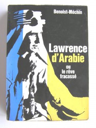 Lawrence d'Arabie ou le rêve fracassé