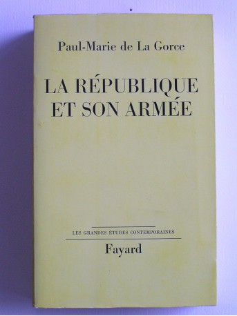 Paul-Marie de La Gorce - la République et son armée