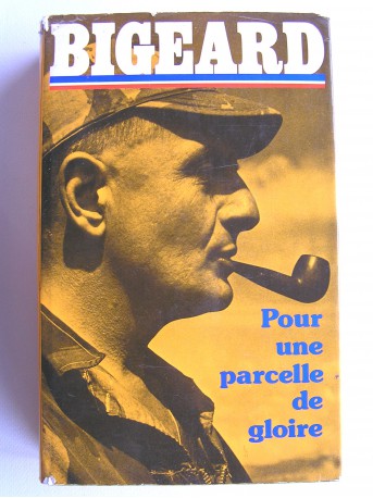 Général Marcel Bigeard - Pour une parcelle de gloire