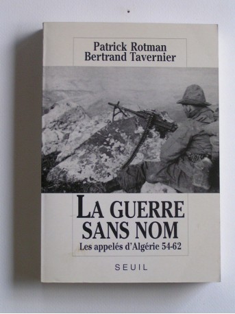Patrick Rotman - La guerre sans nom. Les appelés d'Algérie. 54 - 62