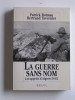 Patrick Rotman - La guerre sans nom. Les appelés d'Algérie. 54 - 62 - La guerre sans nom. Les appelés d'Algérie. 54 - 62