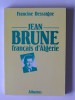 Francine Dessaigne - Jean Brune, Français d'Algérie - Jean Brune, Français d'Algérie