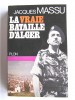 Général Jacques Massu - La vraie bataille d'Alger - La vraie bataille d'Alger