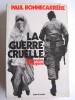 Paul Bonnecarrère - La guerre cruelle. Légionnaires en Algérie - La guerre cruelle. Légionnaires en Algérie