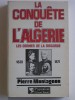 Pierre Montagnon - La conquête de l'Algérie. Les germes de la discorde. 1830 - 1871 - La conquête de l'Algérie. Les germes de la discorde. 1830 - 1871