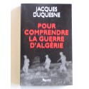 Jacques Duquesne - Pour comprendre la guerre d'Algérie