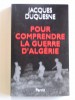 Jacques Duquesne - Pour comprendre la guerre d'Algérie - Pour comprendre la guerre d'Algérie