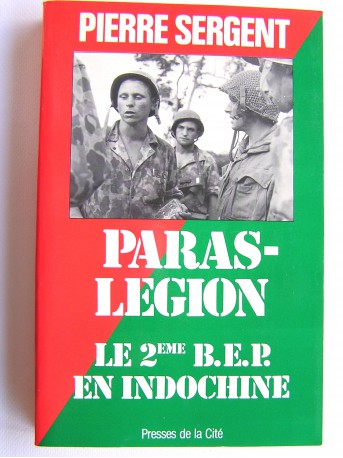 Pierre Sergent - Paras-Légion. Le 2ème B.E.P. en Indochine