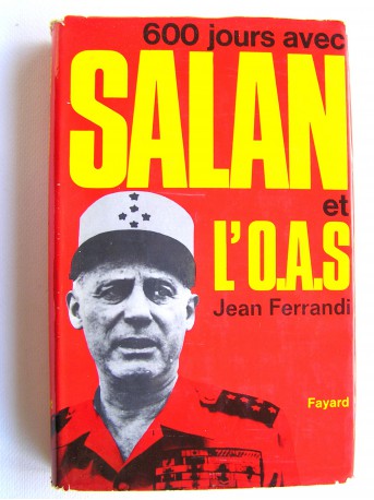 Jean Ferrandi - 600 jours avec Salan et l'O.A.S.