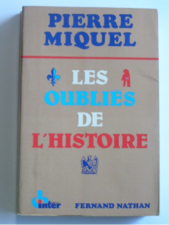 Pierre Miquel - Les oubliés de l'Histoire