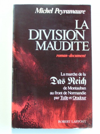 Michel Peyramaure - La division maudite. La marche de la Das reich de Montauban au front de Normandie par Tulle et Oradour