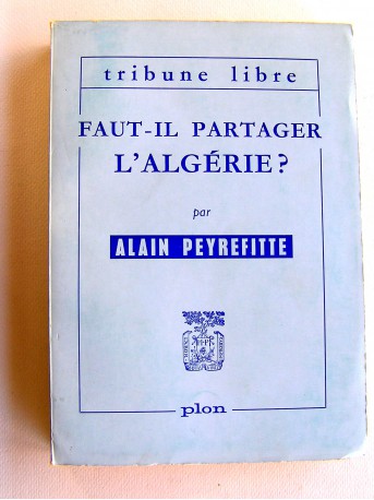 Alain Peyrefitte - Faut-il partager l'Algérie?
