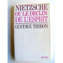Gustave Thibon - Nietzsche ou le déclin de l'esprit
