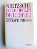 Gustave Thibon - Nietzsche ou le déclin de l'esprit - Nietzsche ou le déclin de l'esprit