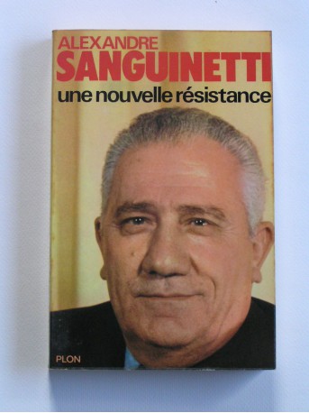 Alexandre Sanguinetti - Une nouvelle résistance