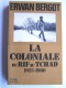 Erwan Bergot - La Coloniale du Rif au Tchad. 1925 - 1980