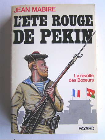 Jean Mabire - L'été rouge de Pékin. La révolte des Boxeurs