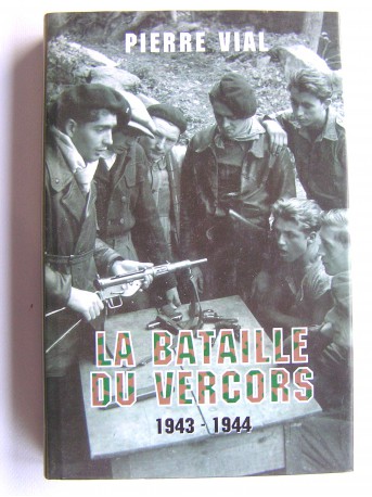 Pierre Vial - La bataille du Vercors. 1943 - 1944