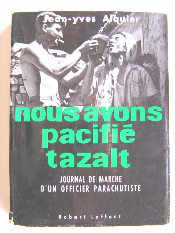 Jean-Yves Alquier - Nous avons pacifié Tazalt. Journal de marche d'un officier parachutiste