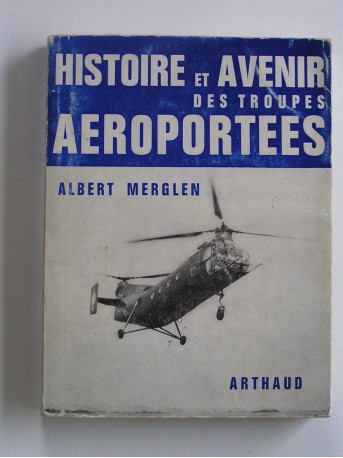 Albert Merglen - Histoire et avenir des troupes aéroportées