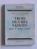 trois figures saintes pour le temps actuel