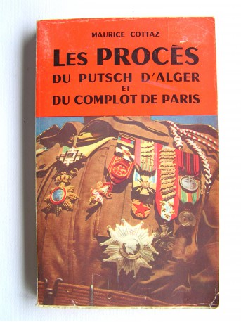 Maurice Cottaz - Les procès du putsch d'Alger et du complot de Paris