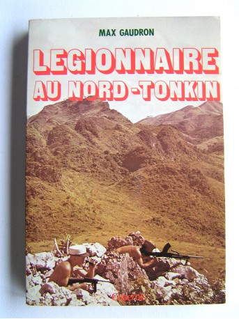 Max Gaudron - Légionnaire au Nord-Tonkin