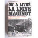 Roger Bruge - On a livré la ligne Maginot. Et 25 000 hommes invaincus partent en captivités 