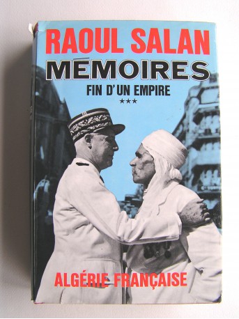 Général Raoul Salan - Mémoires. Fin d'un Empire. Algérie Française. Tome 3
