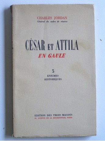 Charles Jordan - César et Attila en Gaule. Trois énigmes historiques