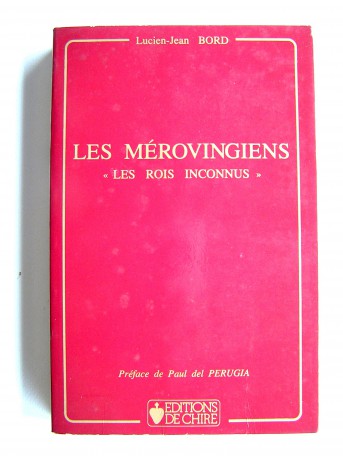 Lucien-Jean Bord - Les Mérovingiens. "Les rois méconnus"
