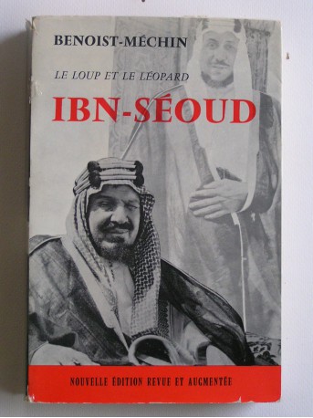 Jacques Benoist-Mechin - Ibn Séoud ou la naissance d'un royaume