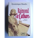 Dominique Baudis - Raimond "le Cathare". Mémoires apocryphes