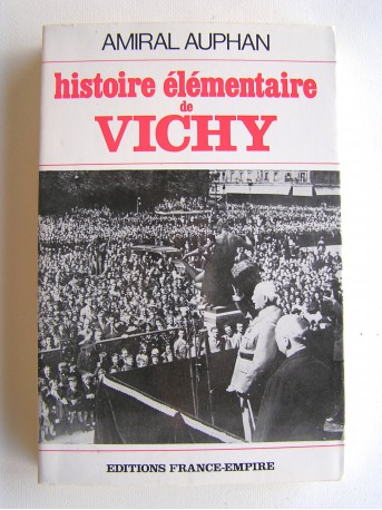 Amiral Paul Auphan - Histoire élémentaire de Vichy
