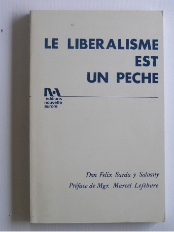 Don Félix Sarda y Salvany - Le libéralisme est un péché. 