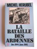 Michel Herubel - La bataille des Ardennes. déc. 1944 - janvier 1945 - La bataille des Ardennes. déc. 1944 - janvier 1945