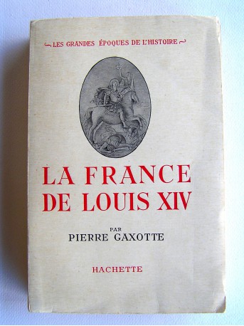 Pierre Gaxotte - La France de Louis XIV
