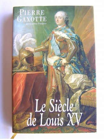 Pierre Gaxotte - Le siècle de Louis XV