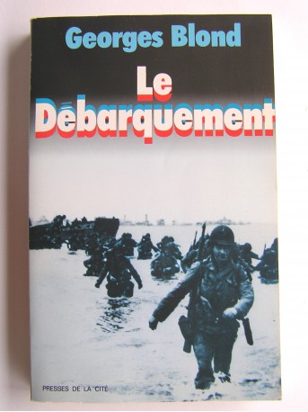 Georges Blond - Le débarquement. 6 juin 1944