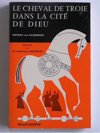 Dietrich von Hildebrand - Le cheval de Troie dans la Cité de Dieu