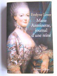 Evelyne Lever - Marie-Antoinette, journal d'une reine