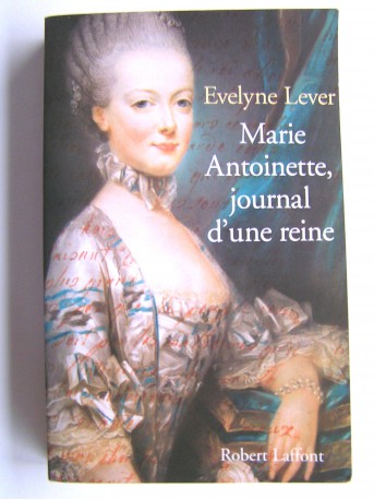 Evelyne Lever - Marie-Antoinette, journal d'une reine