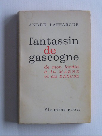 général André Laffargue - Fantassin de Gascogne. De mon jardin à la Marne et au Danube