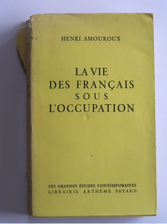 Henri Amouroux - La vie des Français sous l'Occupation