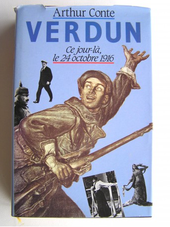 Arthur Conte - Verdun. Ce jour-là, le 24 octobre 1916