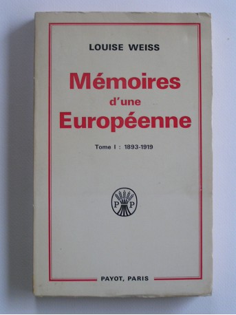 Louise Weiss - Mémoires d'une Européenne. Tome 1. 1893 - 1919