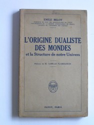 Emile Belot - L'origine dualiste des Mondes et la structure de notre Univers