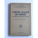 Emile Belot - L'origine dualiste des Mondes et la structure de notre Univers