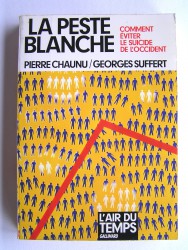 Pierre Chaunu et Georges Suffert - La peste blanche. Comment éviter le suicide de l'Occident