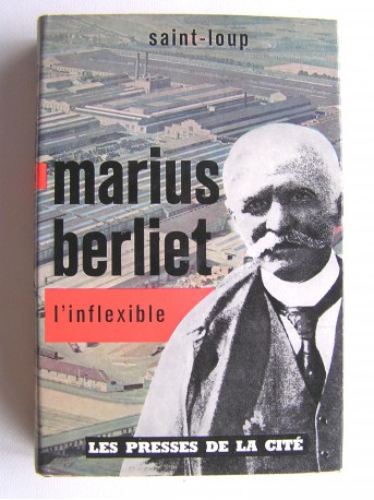 Saint-Loup - Marius Berliet l'inflexible